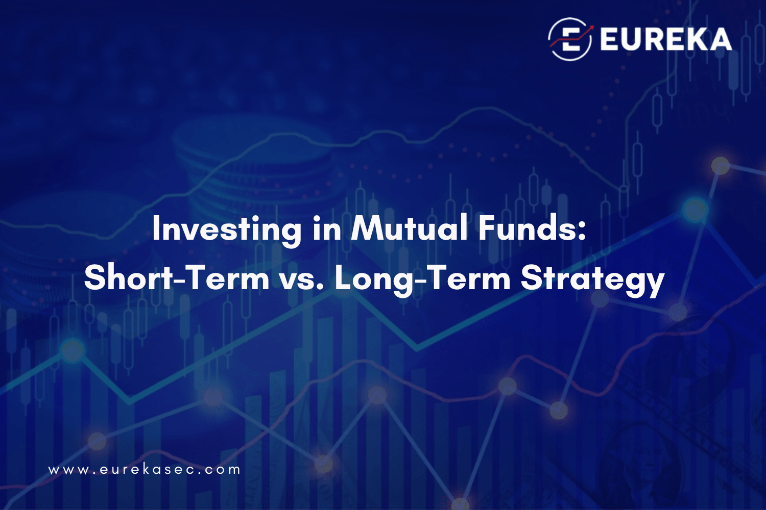 Investing in Mutual Funds: Short-Term vs. Long-Term Strategy